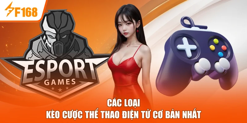 Các loại kèo cược thể thao điện tử cơ bản nhất