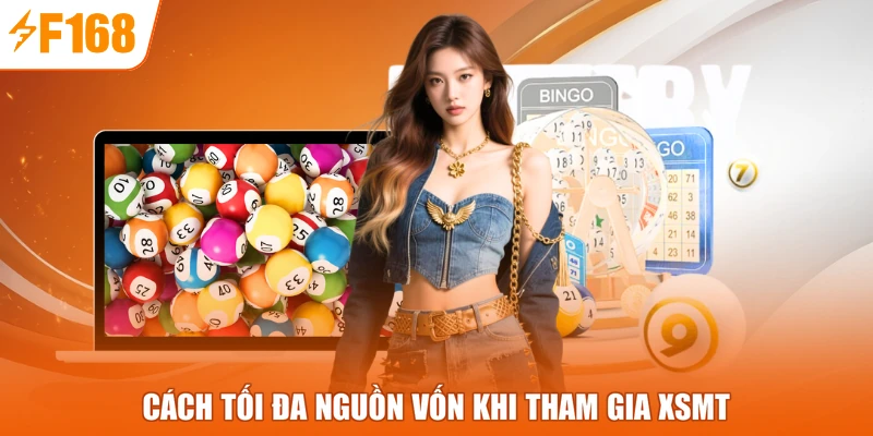 Cách tối đa nguồn vốn khi tham gia XSMT