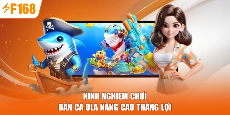 Kinh nghiệm chơi bắn cá Ola nâng cao thắng lợi